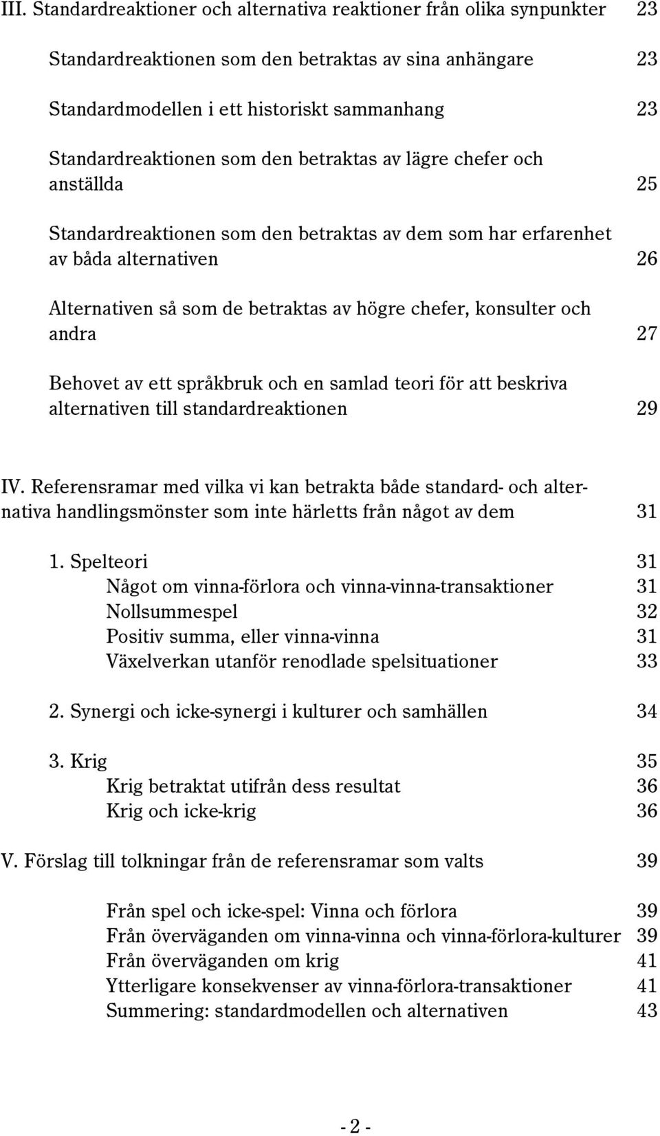 chefer, konsulter och andra 27 Behovet av ett sprœkbruk och en samlad teori fšr att beskriva alternativen till standardreaktionen 29 IV.