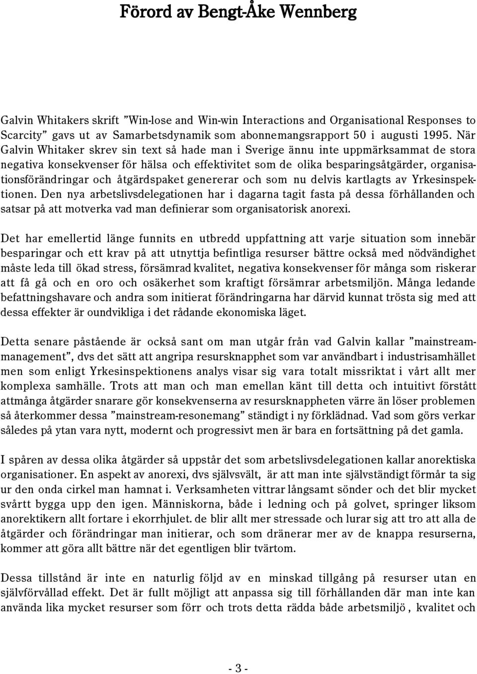 och ŒtgŠrdspaket genererar och som nu delvis kartlagts av Yrkesinspektionen.