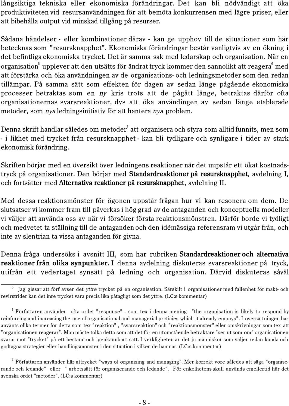 SŒdana hšndelser - eller kombinationer dšrav - kan ge upphov till de situationer som hšr betecknas som ÓresursknapphetÓ.