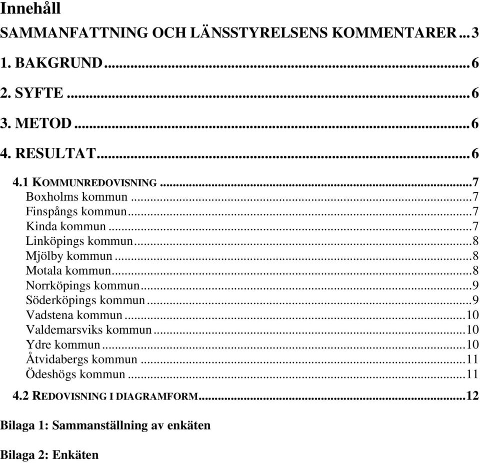 ..8 Norrköpings kommun...9 Söderköpings kommun...9 Vadstena kommun...10 Valdemarsviks kommun...10 Ydre kommun.