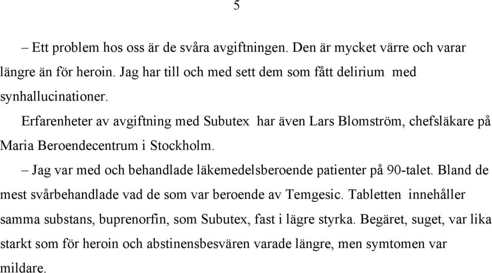 Erfarenheter av avgiftning med Subutex har även Lars Blomström, chefsläkare på Maria Beroendecentrum i Stockholm.