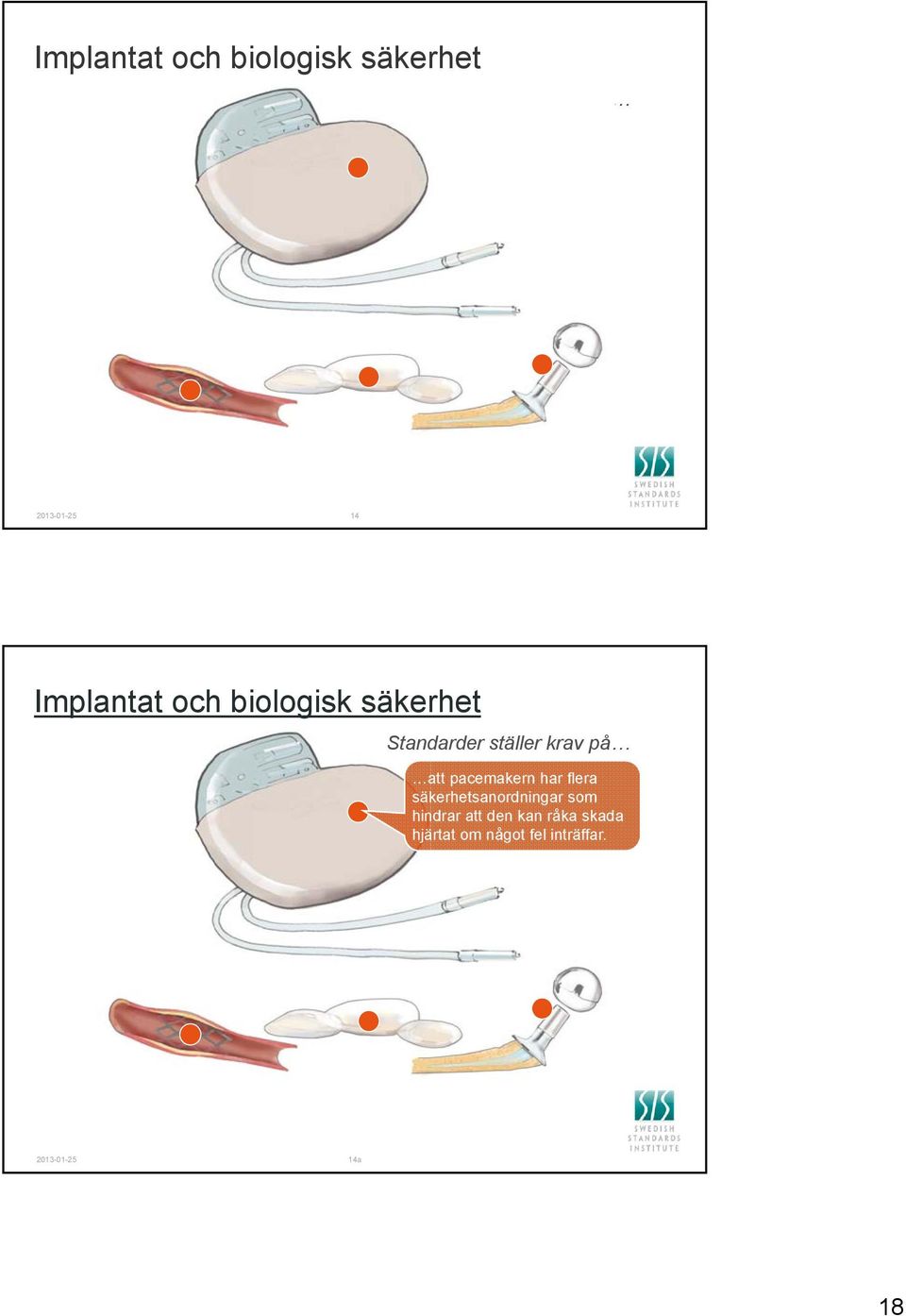 flera säkerhetsanordningar som hindrar att den kan