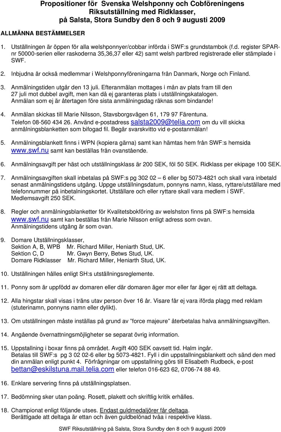 2. Inbjudna är också medlemmar i Welshponnyföreningarna från Danmark, Norge och Finland. 3. Anmälningstiden utgår den 13 juli.