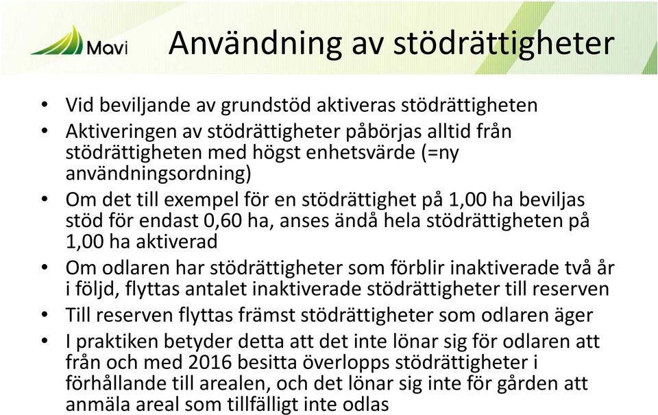 stödrättigheter som förblir inaktiverade två år i följd, flyttas antalet inaktiverade stödrättigheter till reserven Till reserven flyttas främst stödrättigheter som odlaren äger I