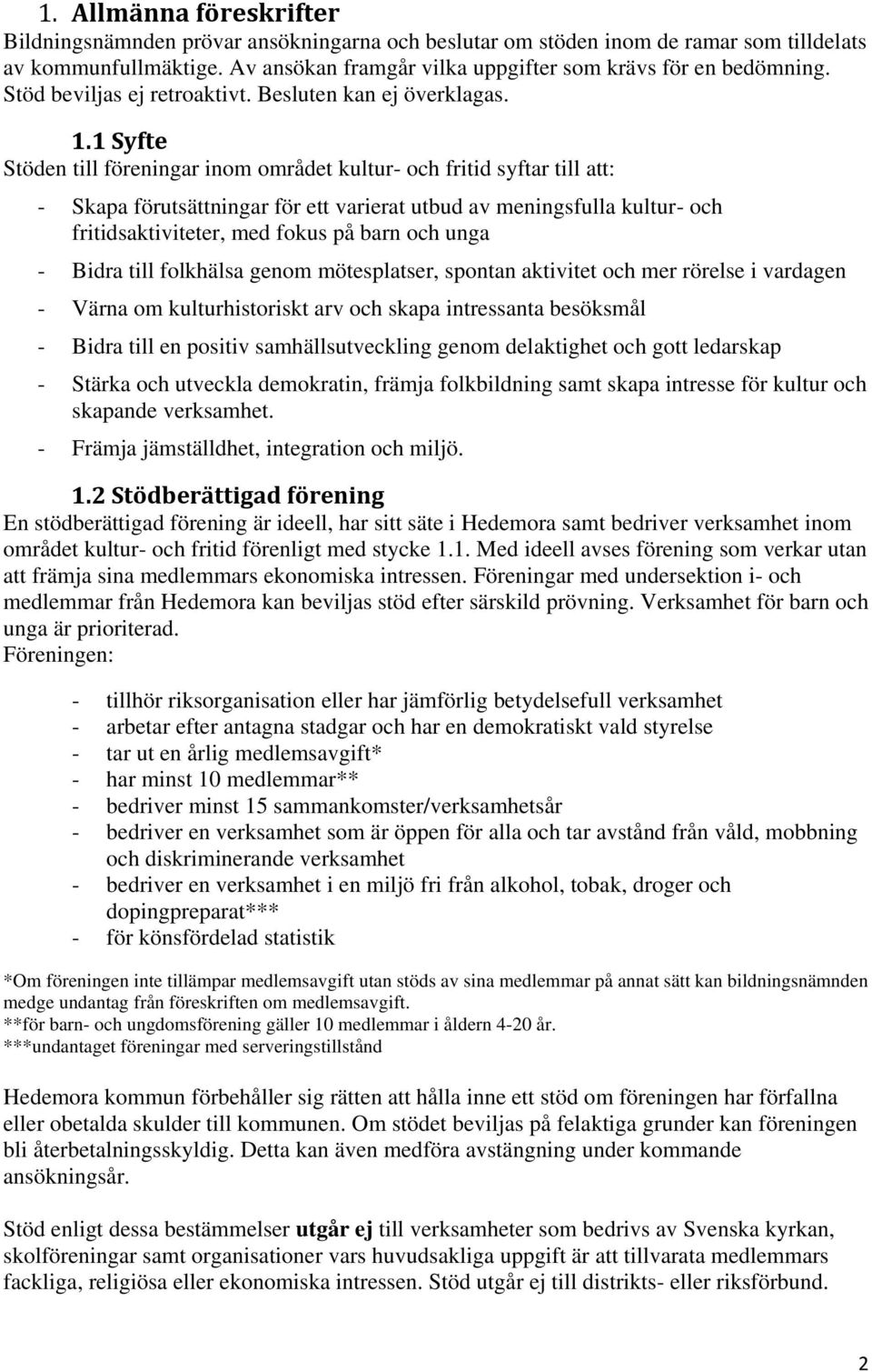 1 Syfte Stöden till föreningar inom området kultur- och fritid syftar till att: - Skapa förutsättningar för ett varierat utbud av meningsfulla kultur- och fritidsaktiviteter, med fokus på barn och