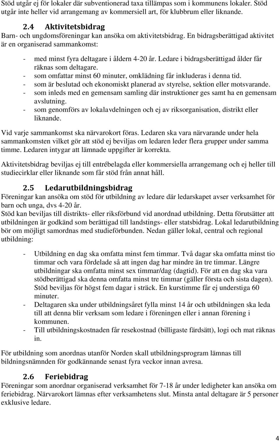 Ledare i bidragsberättigad ålder får räknas som deltagare. - som omfattar minst 60 minuter, omklädning får inkluderas i denna tid.