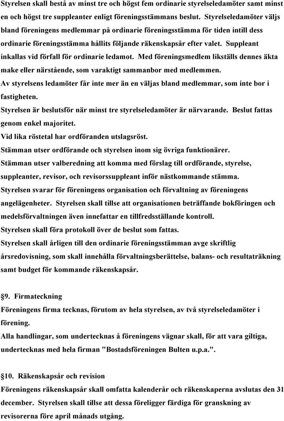 Suppleant inkallas vid förfall för ordinarie ledamot. Med föreningsmedlem likställs dennes äkta make eller närstående, som varaktigt sammanbor med medlemmen.
