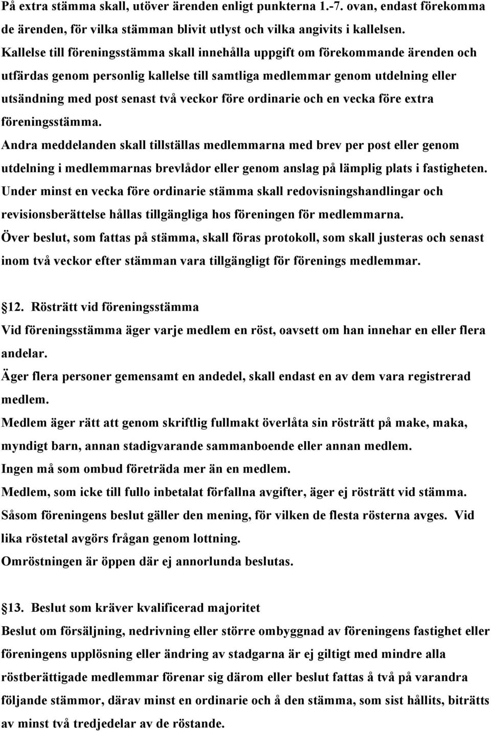 före ordinarie och en vecka före extra föreningsstämma.