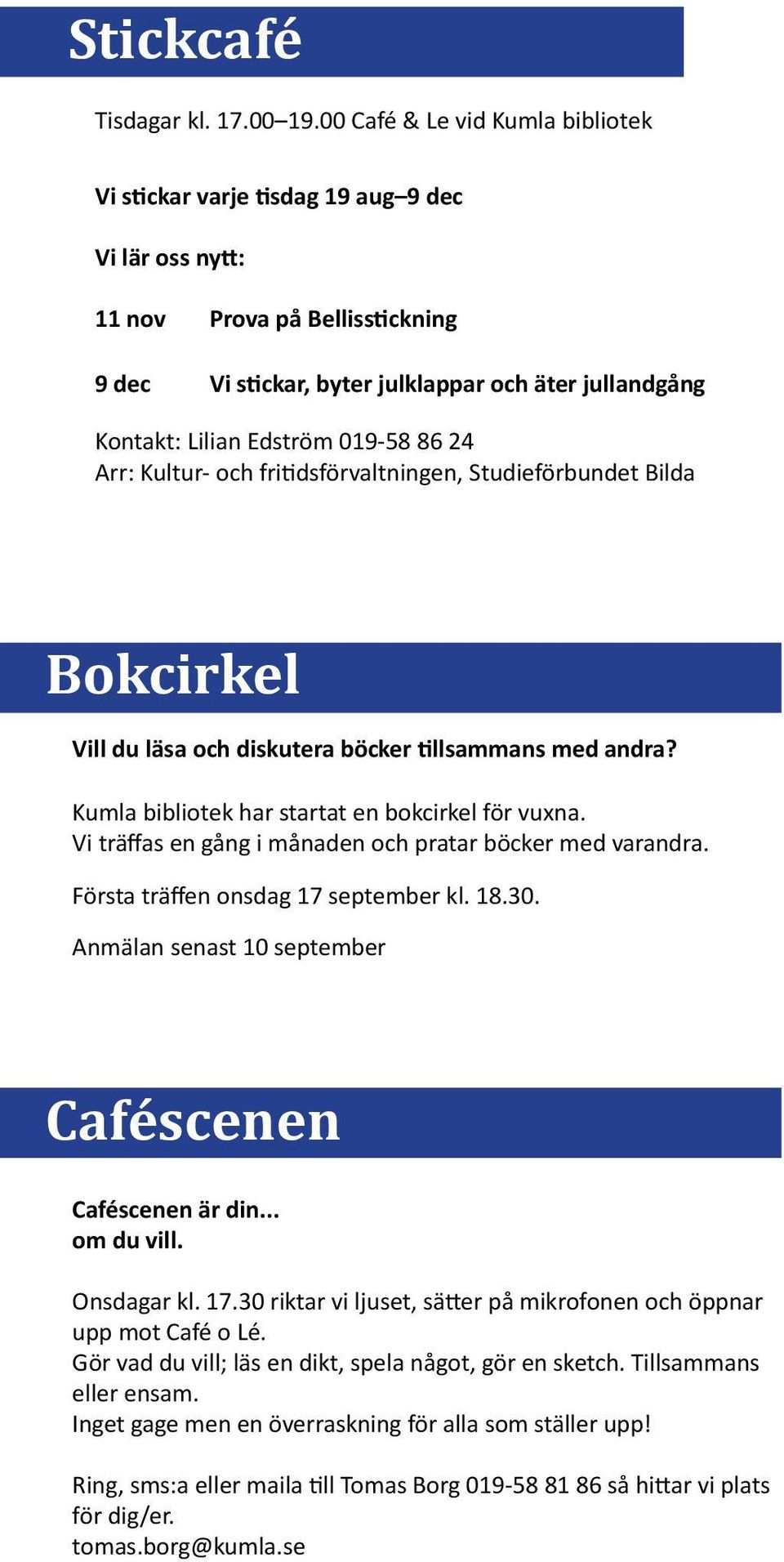 019-58 86 24, Studieförbundet Bilda Bokcirkel Vill du läsa och diskutera böcker tillsammans med andra? Kumla bibliotek har startat en bokcirkel för vuxna.