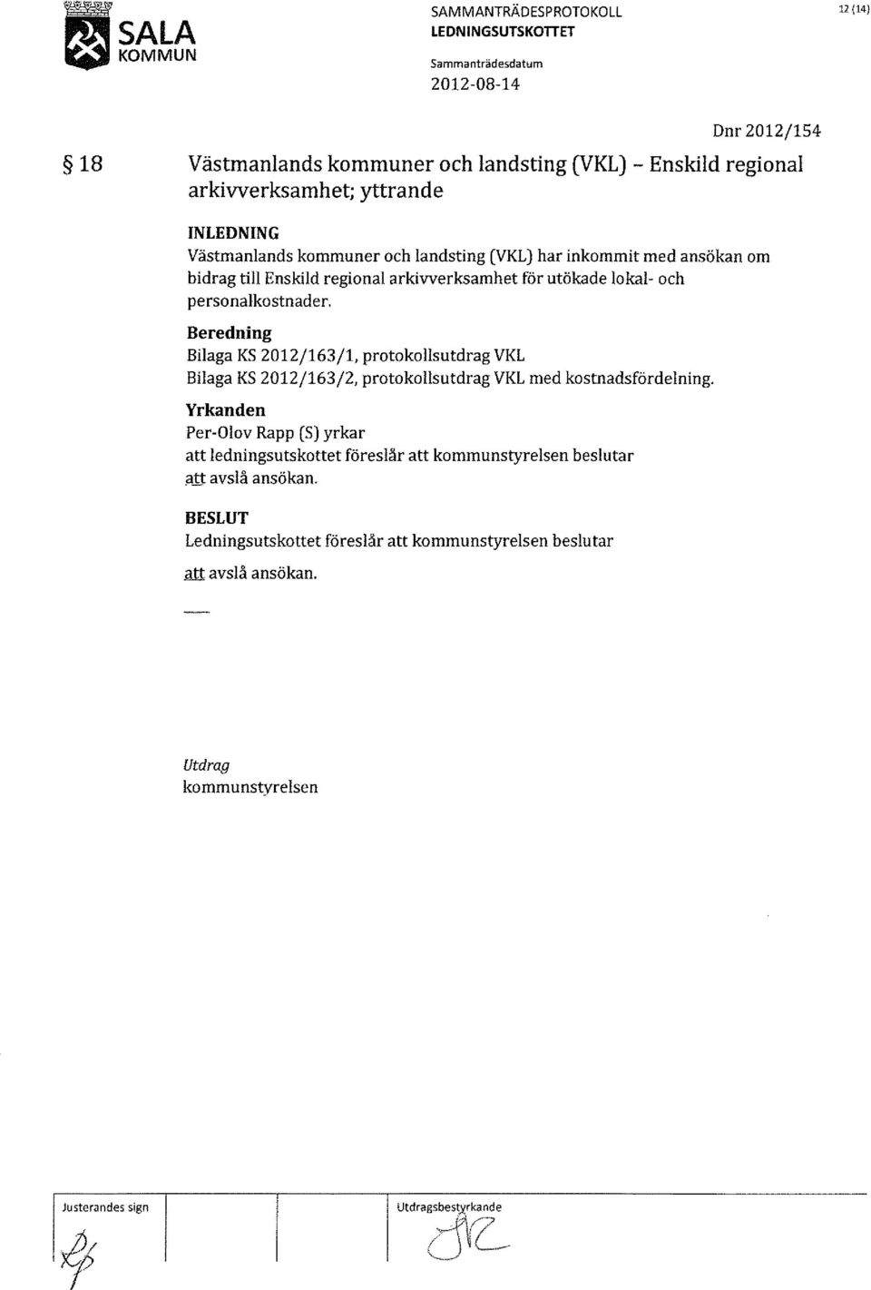 Beredning Bilaga KS 2012/163/1, protokollsutdrag VKL Bilaga KS 2012/163/2, protokollsutdrag VKL med kostnadsfördelning.