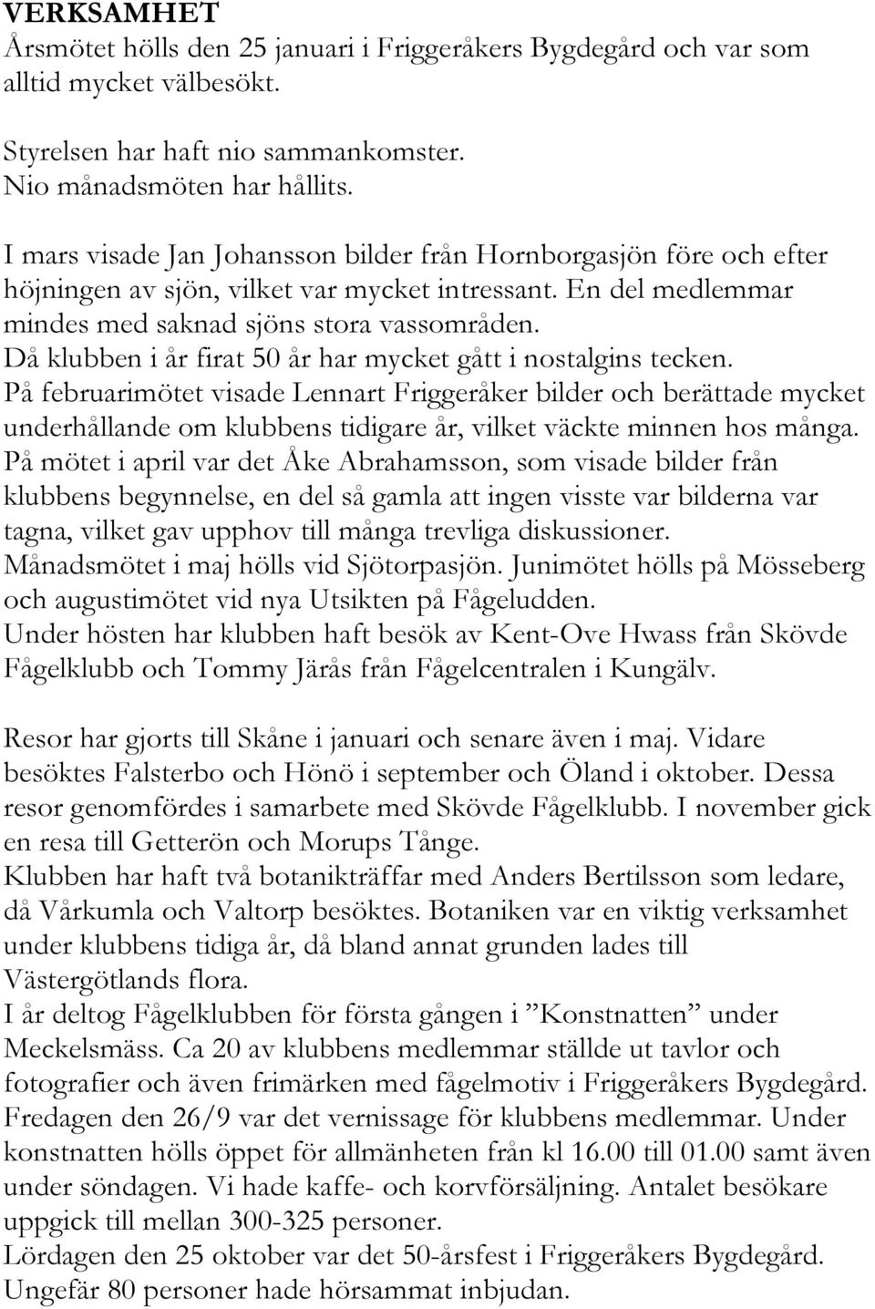 Då klubben i år firat 50 år har mycket gått i nostalgins tecken.