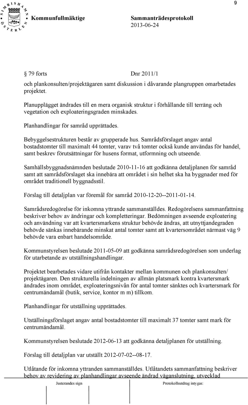 Bebyggelsestrukturen består av grupperade hus.