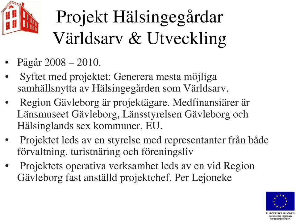 Region Gävleborg är projektägare.