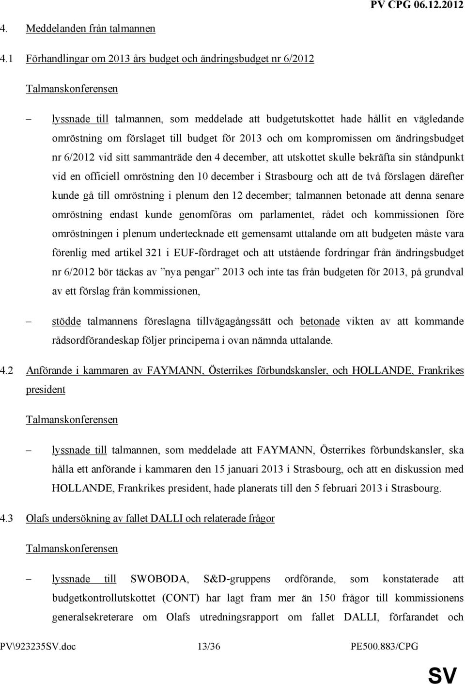 budget för 2013 och om kompromissen om ändringsbudget nr 6/2012 vid sitt sammanträde den 4 december, att utskottet skulle bekräfta sin ståndpunkt vid en officiell omröstning den 10 december i