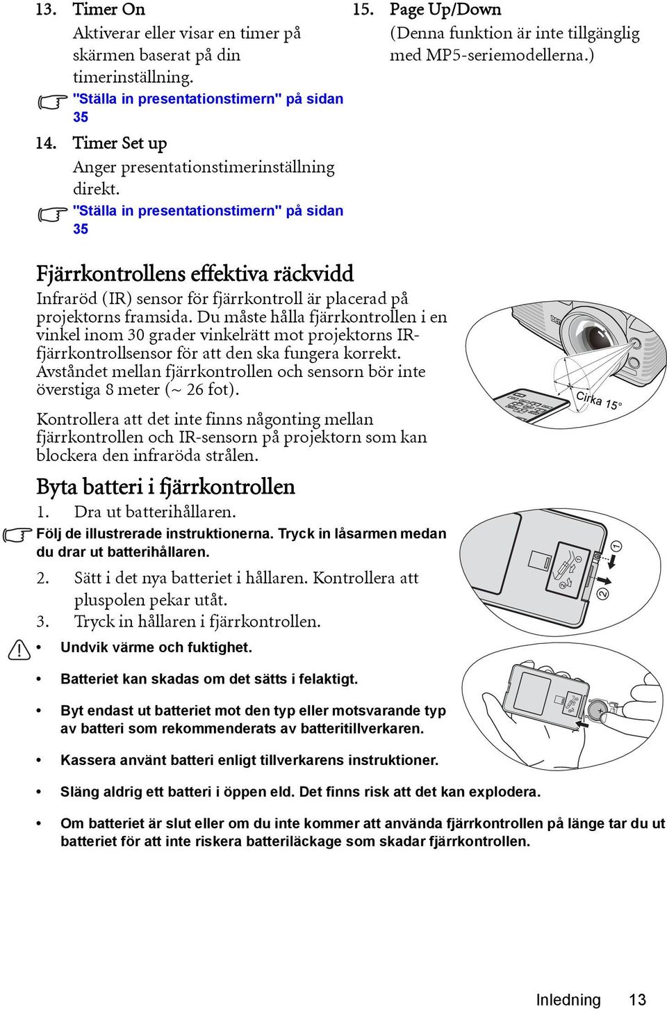 ) Fjärrkontrollens effektiva räckvidd Infraröd (IR) sensor för fjärrkontroll är placerad på projektorns framsida.