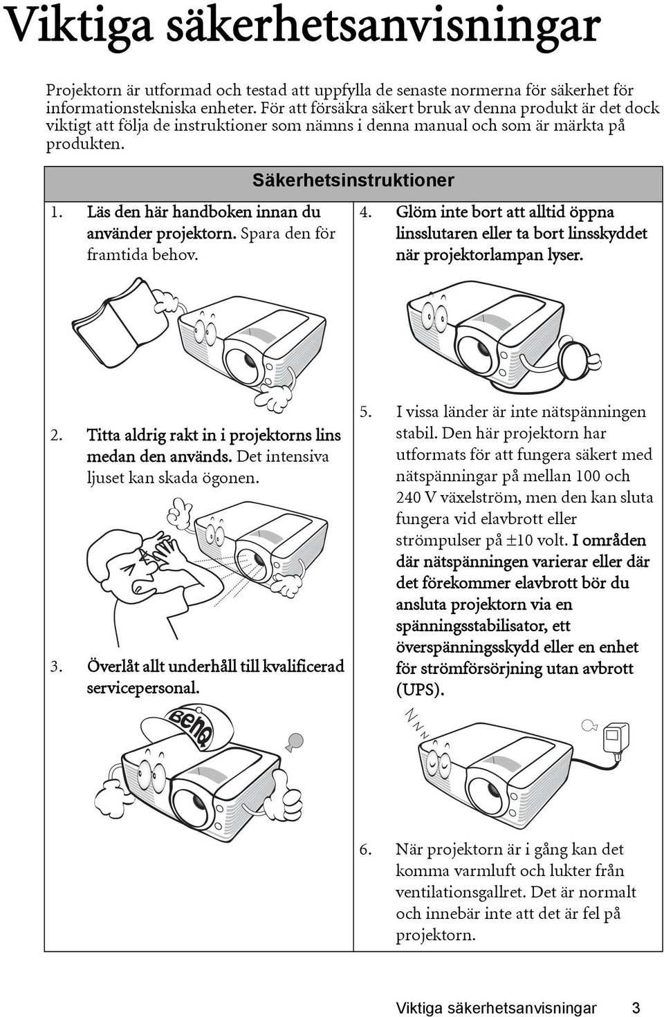 Läs den här handboken innan du använder projektorn. Spara den för framtida behov. Säkerhetsinstruktioner 4.