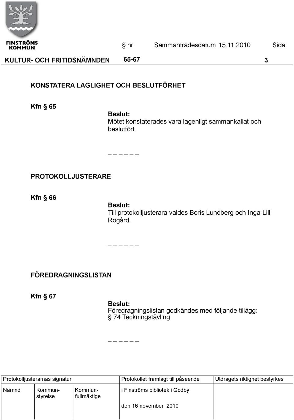 PROTOKOLLJUSTERARE Kfn 66 Till protokolljusterara valdes Boris Lundberg och