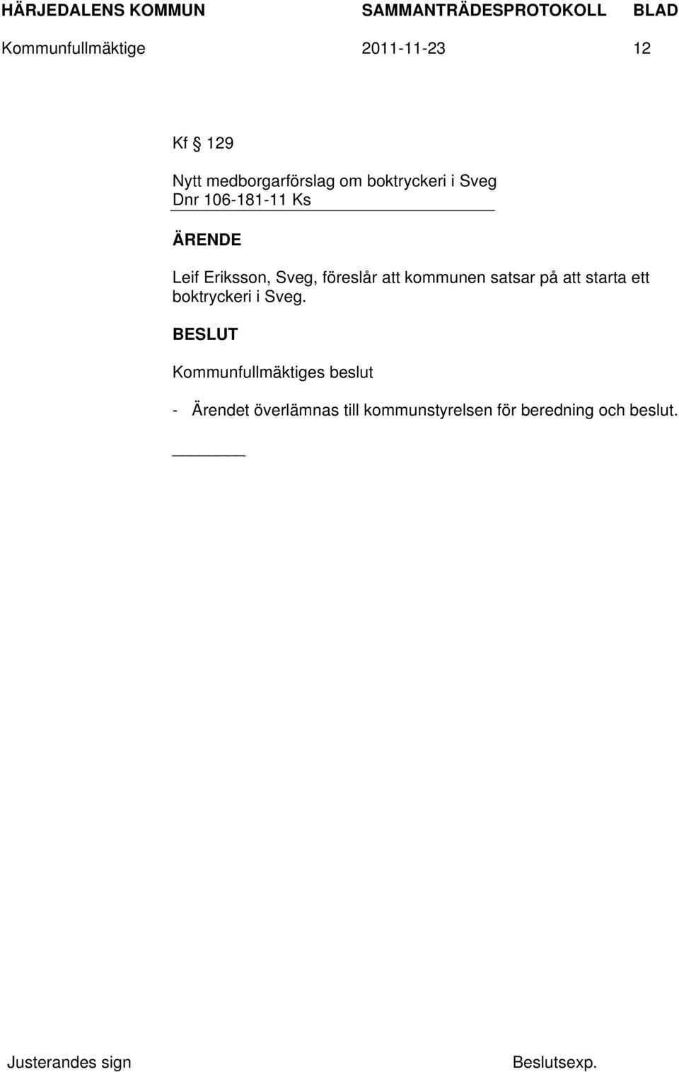 föreslår att kommunen satsar på att starta ett boktryckeri i