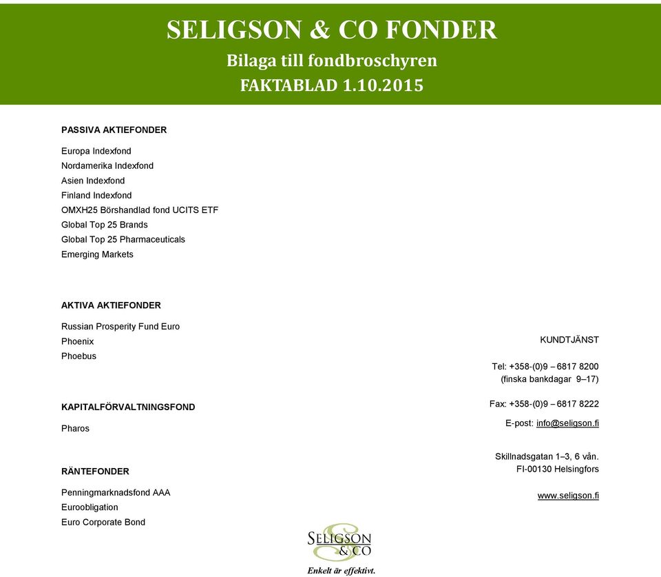 Global Top 25 Pharmaceuticals Emerging Markets AKTIVA AKTIEFONDER Russian Prosperity Fund Euro Phoenix Phoebus KAPITALFÖRVALTNINGSFOND Pharos KUNDTJÄNST