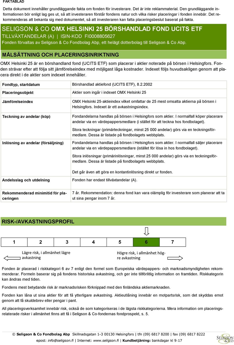 Det rekommenderas att bekanta sig med dokumentet, så att investeraren kan fatta placeringsbeslut baserat på fakta.