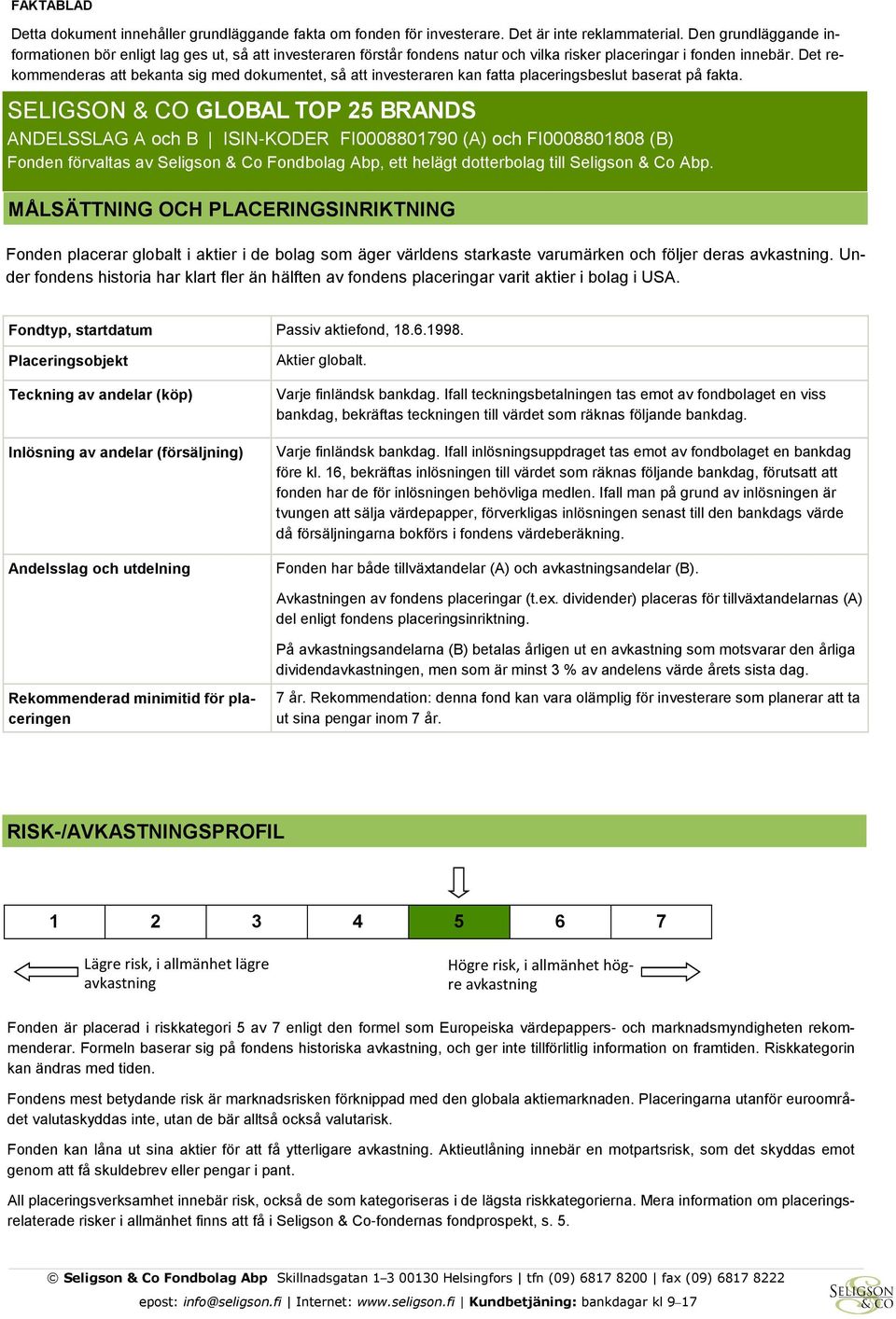 Det rekommenderas att bekanta sig med dokumentet, så att investeraren kan fatta placeringsbeslut baserat på fakta.