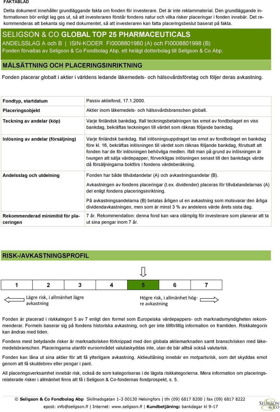 Det rekommenderas att bekanta sig med dokumentet, så att investeraren kan fatta placeringsbeslut baserat på fakta.