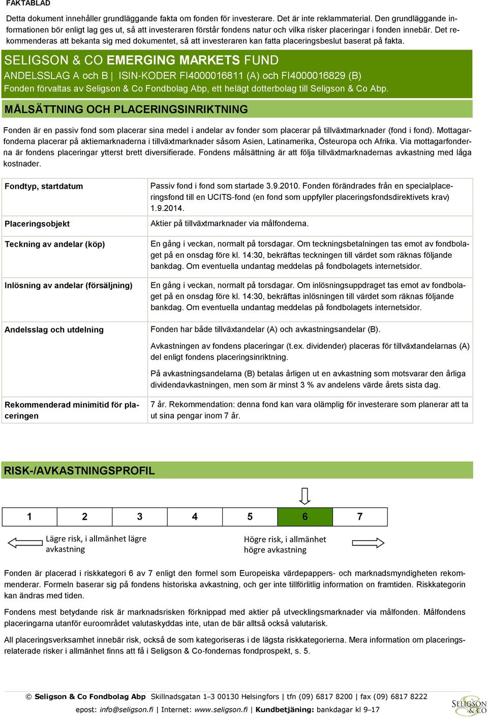 Det rekommenderas att bekanta sig med dokumentet, så att investeraren kan fatta placeringsbeslut baserat på fakta.