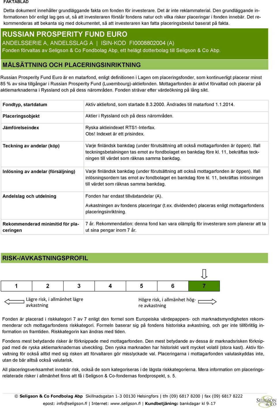 Det rekommenderas att bekanta sig med dokumentet, så att investeraren kan fatta placeringsbeslut baserat på fakta.