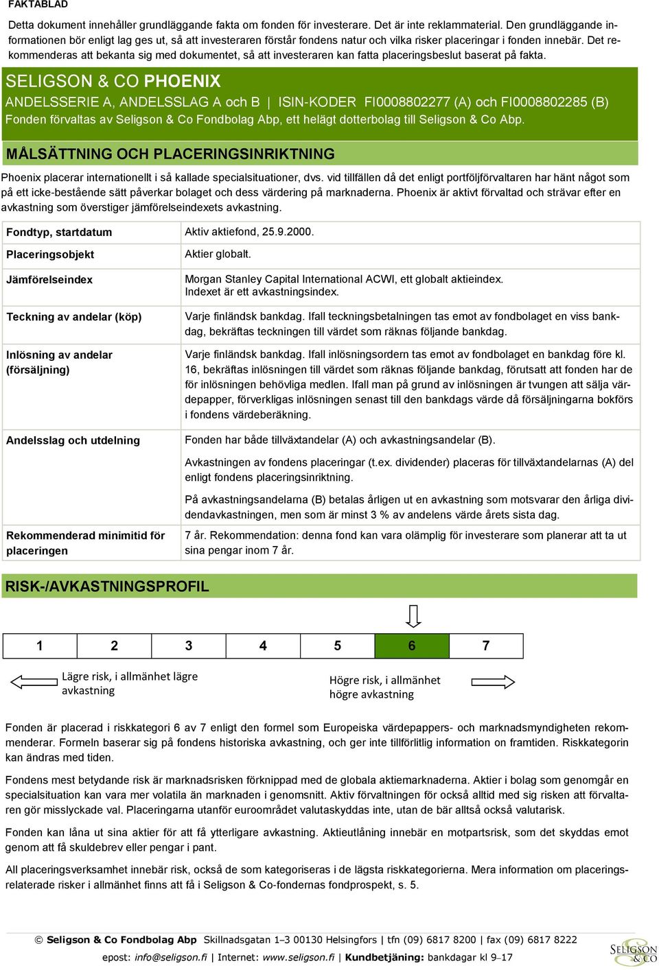 Det rekommenderas att bekanta sig med dokumentet, så att investeraren kan fatta placeringsbeslut baserat på fakta.