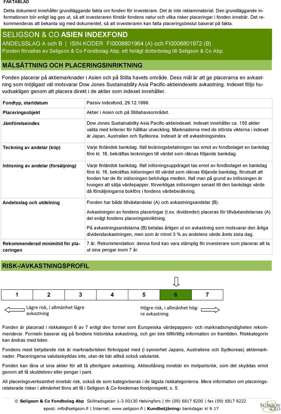 Det rekommenderas att bekanta sig med dokumentet, så att investeraren kan fatta placeringsbeslut baserat på fakta.