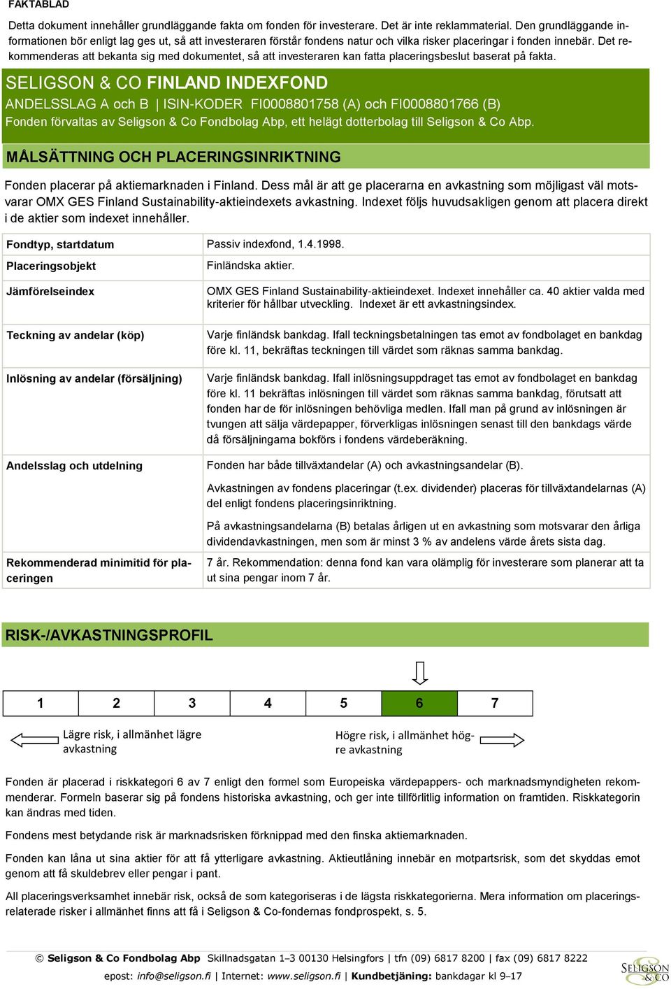 Det rekommenderas att bekanta sig med dokumentet, så att investeraren kan fatta placeringsbeslut baserat på fakta.