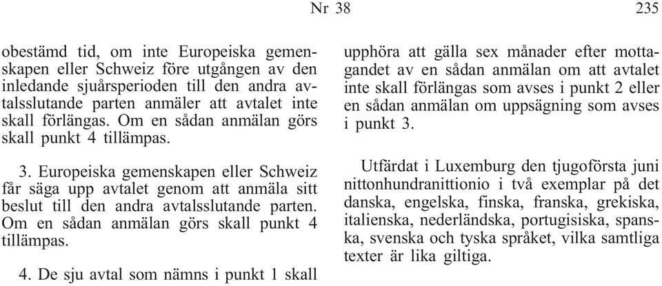 Om en sådan anmälan görs skall punkt 4 