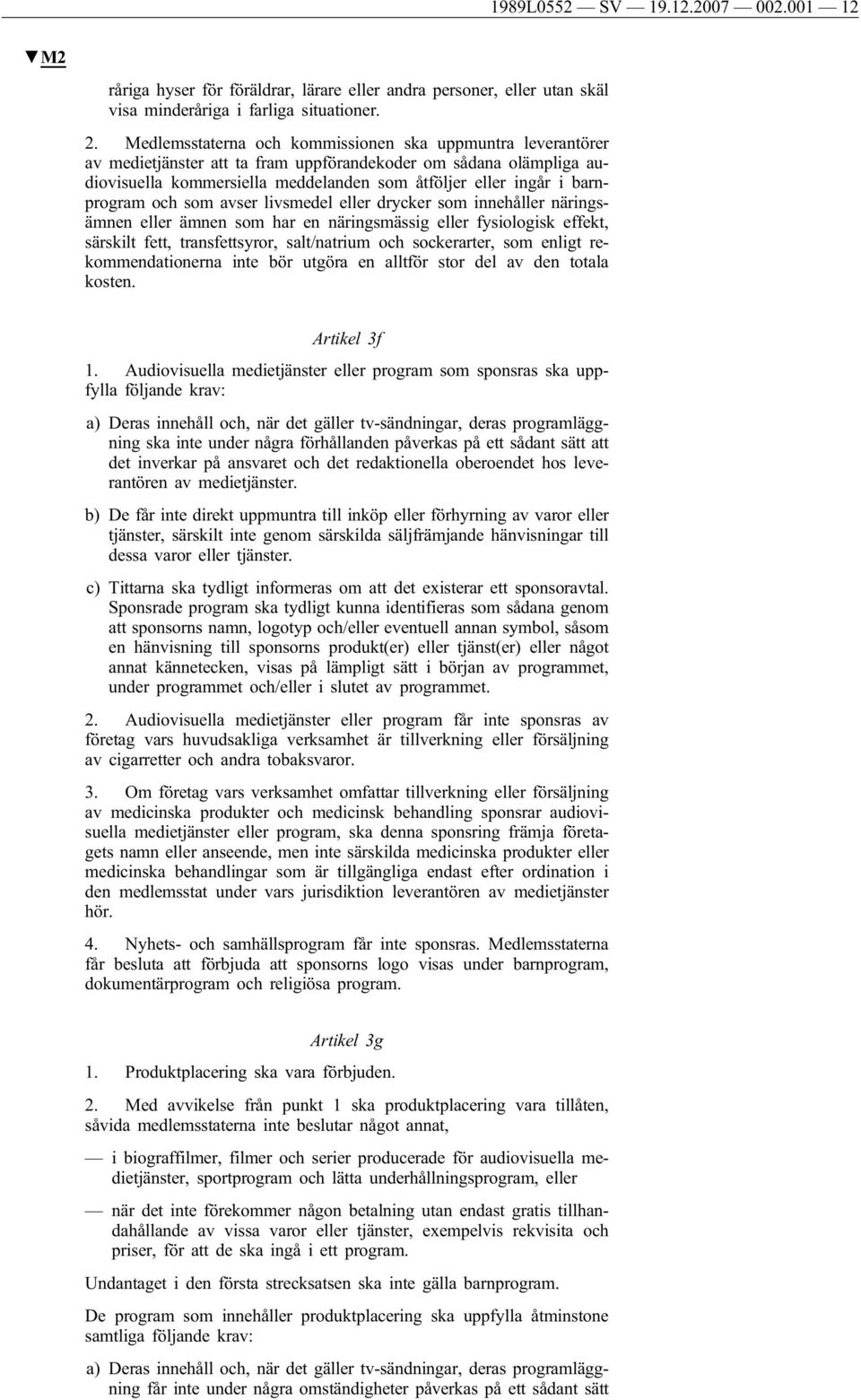 barnprogram och som avser livsmedel eller drycker som innehåller näringsämnen eller ämnen som har en näringsmässig eller fysiologisk effekt, särskilt fett, transfettsyror, salt/natrium och
