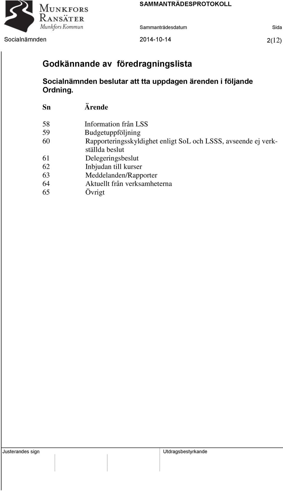 Sn Ärende 58 Information från LSS 59 Budgetuppföljning 60 Rapporteringsskyldighet enligt SoL