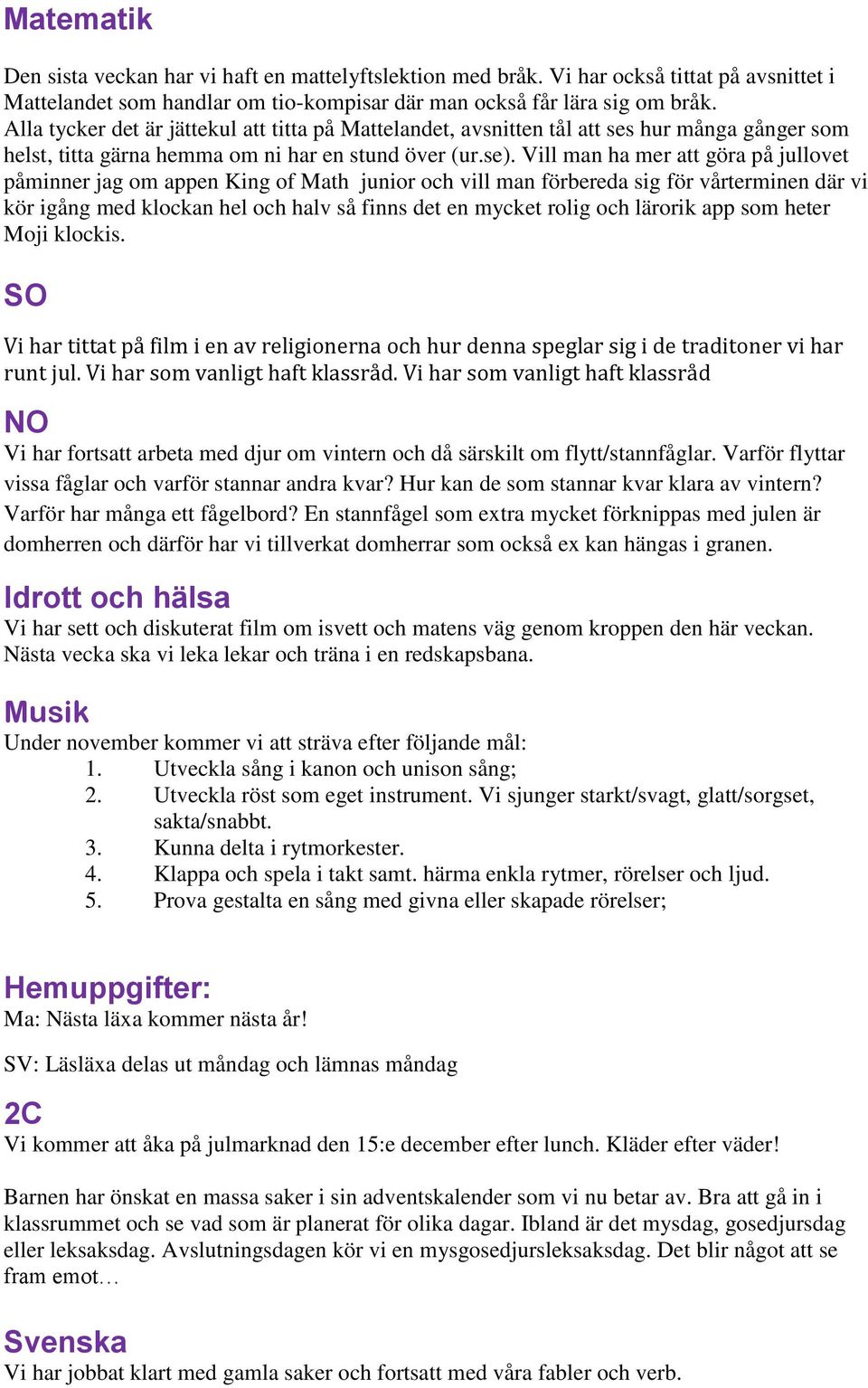 Vill man ha mer att göra på jullovet påminner jag om appen King of Math junior och vill man förbereda sig för vårterminen där vi kör igång med klockan hel och halv så finns det en mycket rolig och