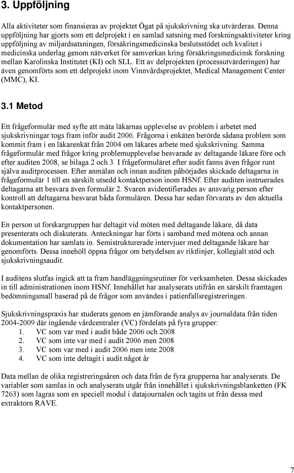 underlag genom nätverket för samverkan kring försäkringsmedicinsk forskning mellan Karolinska Institutet (KI) och SLL.