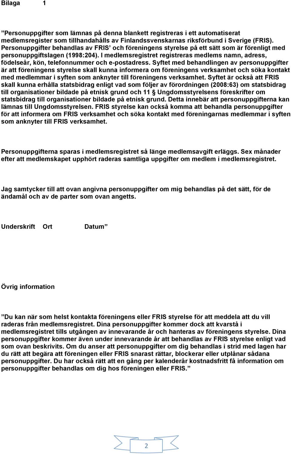 I medlemsregistret registreras medlems namn, adress, födelseår, kön, telefonnummer och e-postadress.