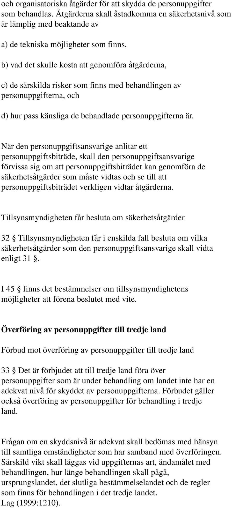 med behandlingen av personuppgifterna, och d) hur pass känsliga de behandlade personuppgifterna är.