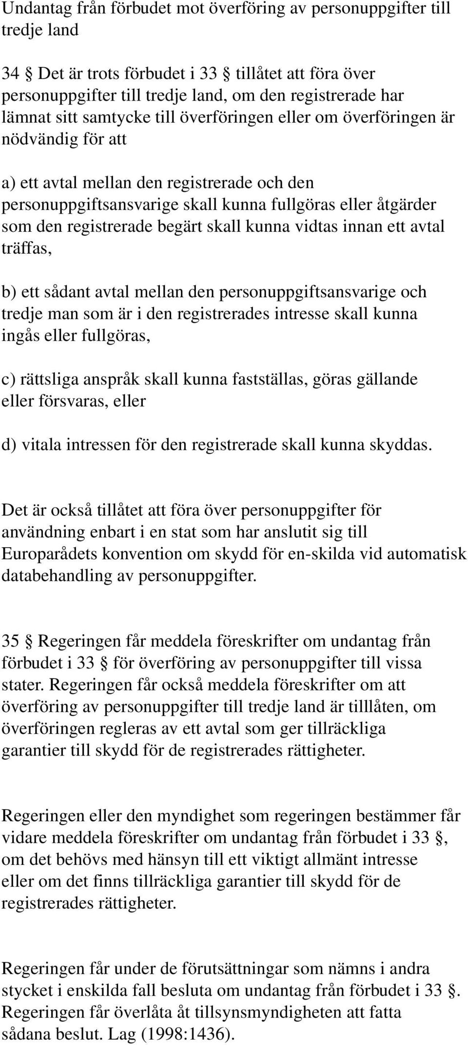 begärt skall kunna vidtas innan ett avtal träffas, b) ett sådant avtal mellan den personuppgiftsansvarige och tredje man som är i den registrerades intresse skall kunna ingås eller fullgöras, c)