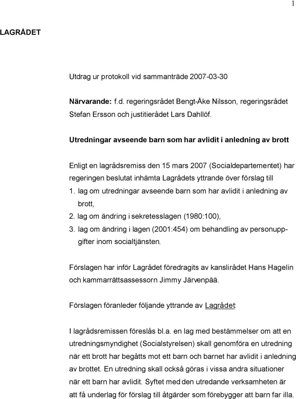 lag om utredningar avseende barn som har avlidit i anledning av brott, 2. lag om ändring i sekretesslagen (1980:100), 3.