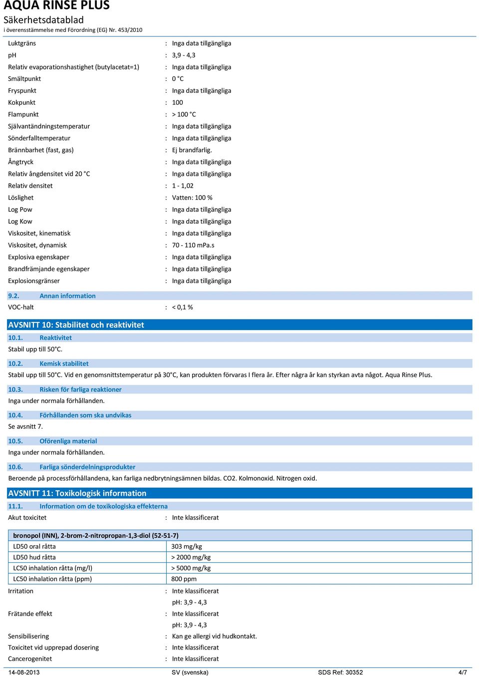 Relativ densitet : 1-1,02 Löslighet : Vatten: 100 % Log Pow Log Kow Viskositet, kinematisk Viskositet, dynamisk Explosiva egenskaper Brandfrämjande egenskaper Explosionsgränser 9.2. : 70-110 mpa.