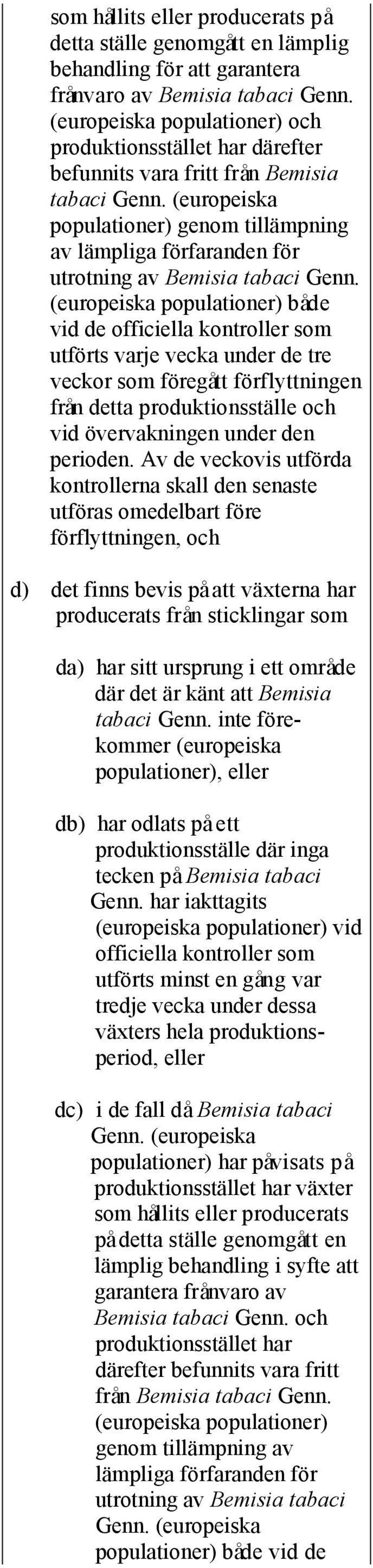 (europeiska populationer) genom tillämpning av lämpliga förfaranden för utrotning av Bemisia tabaci Genn.