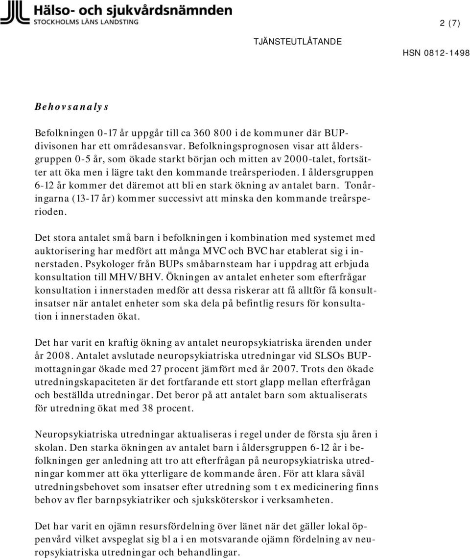 I åldersgruppen 6-12 år kommer det däremot att bli en stark ökning av antalet barn. Tonåringarna (13-17 år) kommer successivt att minska den kommande treårsperioden.