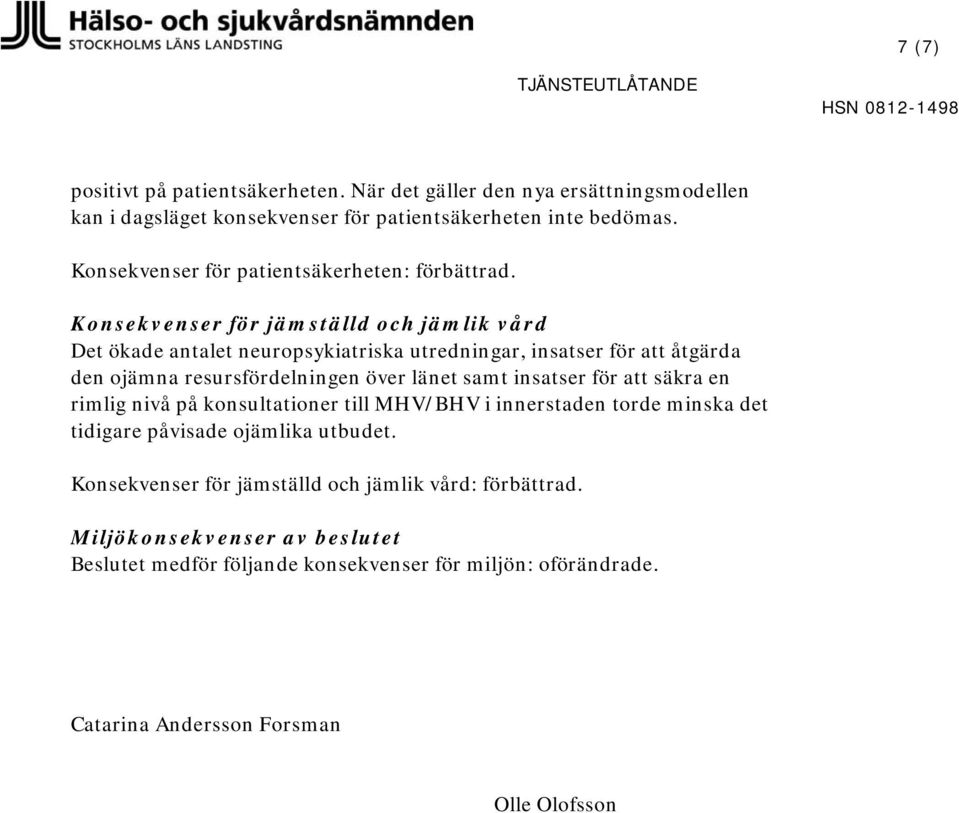 Konsekvenser för jämställd och jämlik vård Det ökade antalet neuropsykiatriska utredningar, insatser för att åtgärda den ojämna resursfördelningen över länet samt