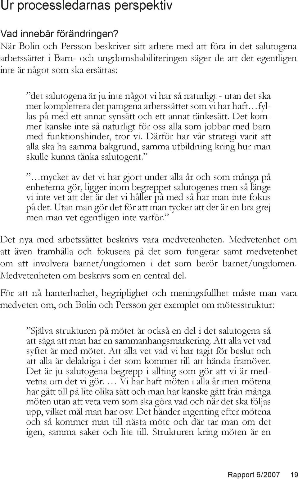 ju inte något vi har så naturligt - utan det ska mer komplettera det patogena arbetssättet som vi har haft fyllas på med ett annat synsätt och ett annat tänkesätt.