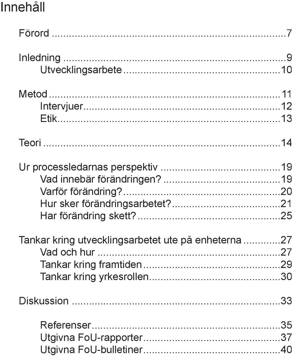 ...20 ö Hur sker förändringsarbetet?...21 ö Har förändring ö skett?...25 Tankar kring utvecklingsarbetet ute på enheterna.