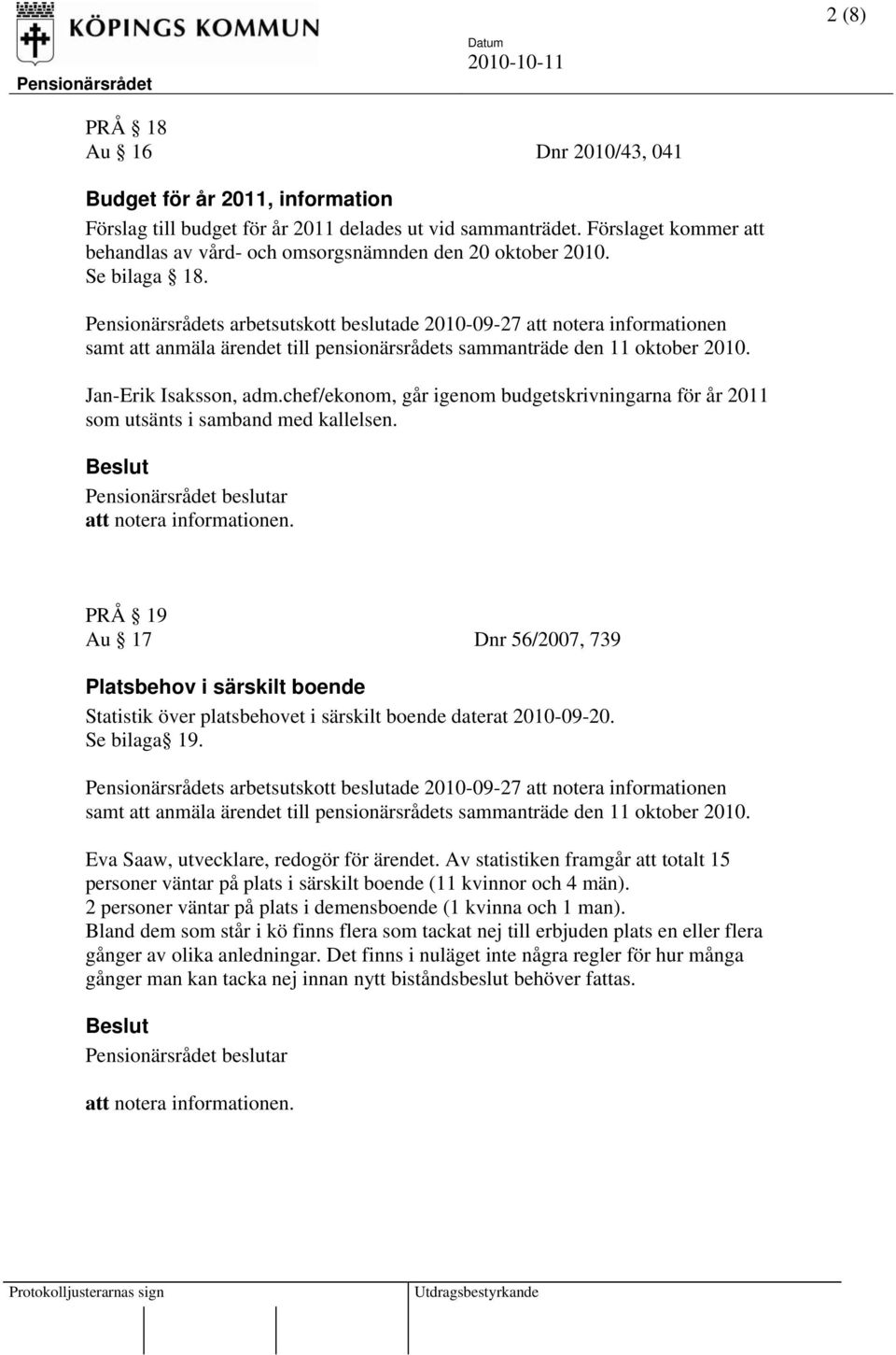 chef/ekonom, går igenom budgetskrivningarna för år 2011 som utsänts i samband med kallelsen.