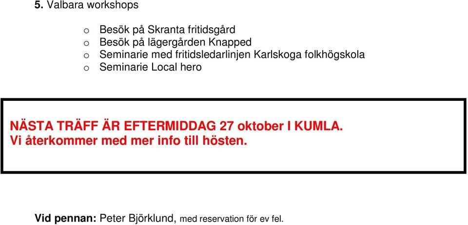 Seminarie Local hero NÄSTA TRÄFF ÄR EFTERMIDDAG 27 oktober I KUMLA.
