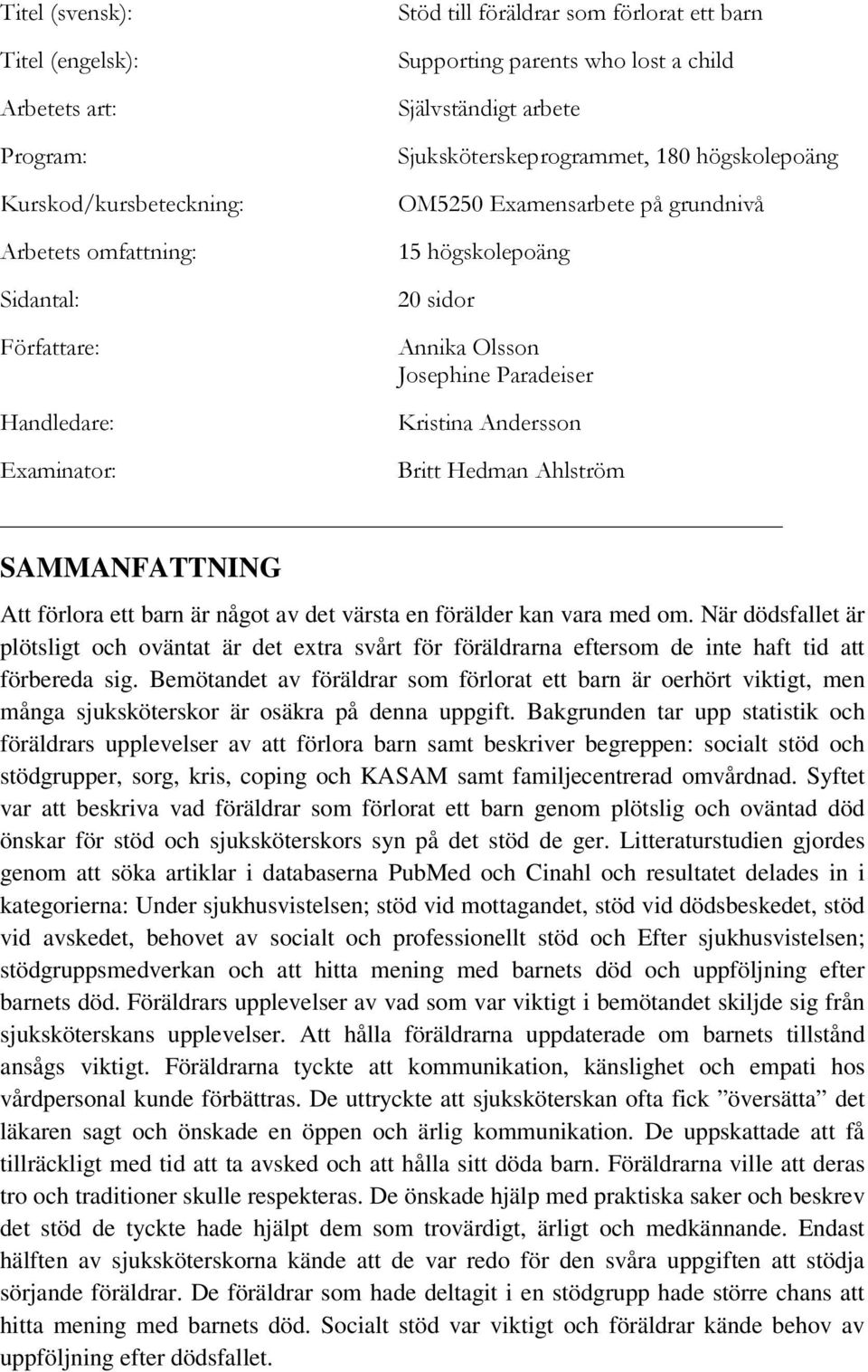 Andersson Britt Hedman Ahlström SAMMANFATTNING Att förlora ett barn är något av det värsta en förälder kan vara med om.