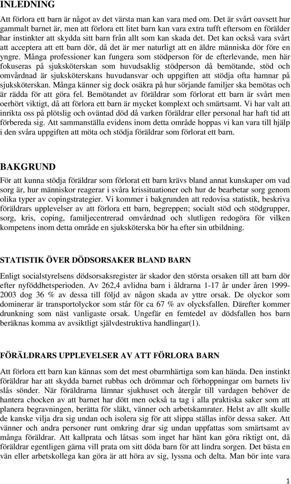 Det kan också vara svårt att acceptera att ett barn dör, då det är mer naturligt att en äldre människa dör före en yngre.